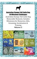 Australian Stumpy Tail Cattle Dog 20 Milestone Challenges Australian Stumpy Tail Cattle Dog Memorable Moments.Includes Milestones for Memories, Gifts, Grooming, Socialization & Training Volume 2