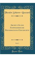 Archiv FÃ¼r Die Schweizerische Reformations-Geschichte, Vol. 1 (Classic Reprint)
