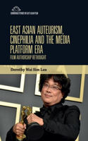 East Asian Auteurism, Cinephilia and the Media Platform Era: Film Authorship Rethought(Edinburgh Studies in East Asian Film)
