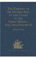 The Embassy of Sir Thomas Roe to the Court of the Great Mogul, 1615-1619: As Narrated in his Journal and Correspondence. Volume II(Hakluyt Society, Second Series)