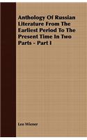 Anthology of Russian Literature from the Earliest Period to the Present Time in Two Parts - Part I