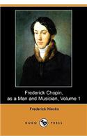 Frederick Chopin, as a Man and Musician, Volume 1 (Dodo Press)