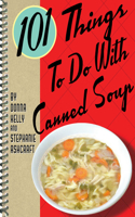 101 Things to Do with Canned Soup
