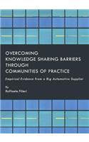 Overcoming Knowledge Sharing Barriers Through Communities of Practice: Empirical Evidence from a Big Automotive Supplier