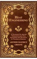 Heat Engineering - A Textbook Of Applied Thermodynamics For Engineers And Students In Technical Schools