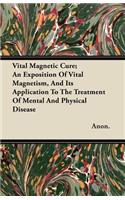 Vital Magnetic Cure; An Exposition of Vital Magnetism, and Its Application to the Treatment of Mental and Physical Disease