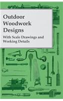 Outdoor Woodwork Designs - With Scale Drawings and Working Details