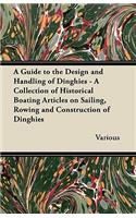 Guide to the Design and Handling of Dinghies - A Collection of Historical Boating Articles on Sailing, Rowing and Construction of Dinghies