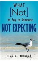 What Not to Say to Someone Not Expecting
