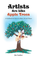 Artists Are Like Apple Trees: A Guidebook For Success In Music, Art and Theatre(English)