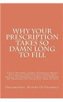 Why Your Prescription Takes So Damn Long To Fill: A Foul-Mouthed, Liberal Pharmacist Breaks The Curse Of Christmas And Strikes Back Against The Ideological Forces That Threaten The Profession He Gru