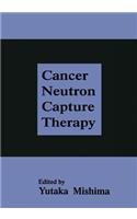 Cancer Neutron Capture Therapy