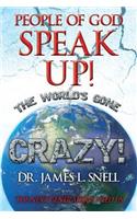 People of God Speak Up! the World's Gone Crazy! the Next Generations Need Us