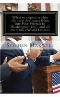 What to expect within the next few years from our Fine Friends in Washington D.C and All the other World