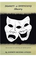 INSANITY or EPIPHANY Illusory