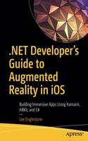 .Net Developer's Guide to Augmented Reality in IOS: Building Immersive Apps Using Xamarin, Arkit, and C#