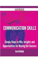 Communication Skills - Simple Steps to Win, Insights and Opportunities for Maxing Out Success