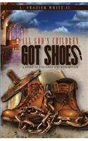 All God's Children Got Shoes: A Story of Struggle and Redemption