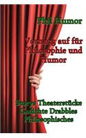 Vorhang auf für Philosophie und Humor: Storys Theaterstücke Gedichte Drabbles Philosophisches(German)