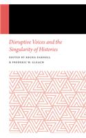 Disruptive Voices and the Singularity of Histories