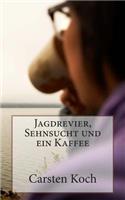 Jagdrevier, Sehnsucht und ein Kaffee