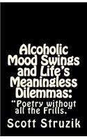 Alcoholic Mood Swings and Life's Meaningless Dilemmas