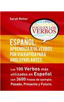 Español: Aprendizaje de Verbos por Via Rapida para Anglo Parlantes: Los 100 verbos mas usados en espaniol con 3600 frases de ejemplo: Pasado. Presente. Futur