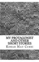 My Protagonist and Other Short Stories