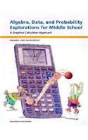 Algebra, Data, and Probability Explorations for Middle School: A Graphics Calculator Approach