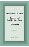 District of Columbia Runaway and Fugitive Slave Cases, 1848-1863