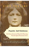 Psychic Self-Defense: The Classic Instruction Manual for Protectingyourself Against Paranormal Attack