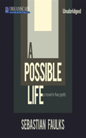 Possible Life: A Novel in Five Parts