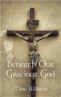 Beneath Our Gracious God