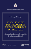 FISCALIDAD DE LOS INTANGIBLES Y DE LA PROPIEDAD INTELECTUAL (Con un estudio sobre la tributación de la economía digital)