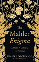 The Mahler Enigma: A Myth, A Culture, The Wonder