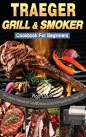 Traeger Grill & Smoker Cookbook For Beginners: The Complete Cookbook with Tasty BBQ Recipes to Enjoy Smoking with Your Traeger Grill