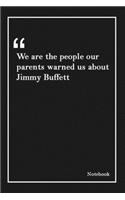 We are the people our parents warned us about Jimmy Buffett: Inspirational Journal to Write In - Blank Lined Notebook With Inspirational Quotes - Diary - Lined 120 Pages (6 x 9 Large) (Inspirational Journals)