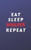 Eat Sleep Boulder Repeat: Perfect Gag Gift For Someone Who Takes A Hobby Too Far - Blank Lined Notebook Journal - 120 Pages 6 x 9 Format - Humour and Banter