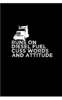 Runs on diesel fuel cuss words and attitude