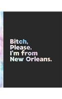 Bitch, Please. I'm From New Orleans.