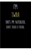 I'm TWILA that's my notebook don't touch it please: Personalized Name Notebook Gift Idea for women and girls