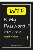 WTF! I Can't Remember EVEN IF I'M A Psychologist: An Organizer for All Your Passwords and Shity Shit with Unique Touch - Password Tracker - 120 Pages(6''x9'') -Gift for Woman, Gift from Husband, Gif