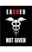 Earned Not Given: Journal and Notebook for Nurse - Lined Journal Pages, Perfect for Journal, Writing and Notes