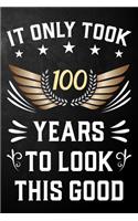 It Only Took 100 Years To Look This Good: 100th Birthday Journal / Notebook / Appreciation Gift / Unique Card Alternative For 100 Year Olds ( 6 x 9 - 120 Blank Lined Pages )