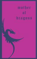 Mother of Dragons: 120 pages 6x9 journal, to write on inspired from the movie game of thrones.