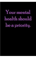 Your mental health should be a priority.