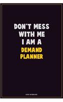 Don't Mess With Me, I Am A Demand Planner: Career Motivational Quotes 6x9 120 Pages Blank Lined Notebook Journal