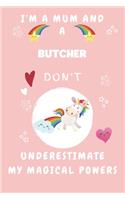 I'm A Mum And A Butcher Don't Underestimate My Magical Powers: Perfect Gag Gift For A Truly Magical Mother and Butcher - Blank Lined Notebook Journal - 120 Pages 6 x 9 Format - Office - Humour and Banter