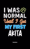 I Was Normal Until I Got My First Akita Notebook - Akita Dog Lover and Pet Owner: Lined Notebook / Journal Gift, 120 Pages, 6x9, Soft Cover, Matte Finish