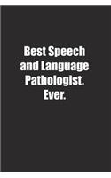 Best Speech and Language Pathologist. Ever.: Lined notebook